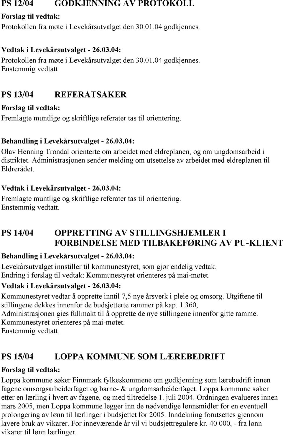 Administrasjonen sender melding om utsettelse av arbeidet med eldreplanen til Eldrerådet. Fremlagte muntlige og skriftlige referater tas til orientering.