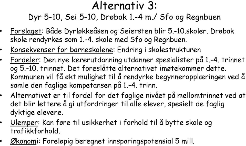 Kommunen vil få økt mulighet til å rendyrke begynneropplæringen ved å samle den faglige kompetansen på 1.-4. trinn.