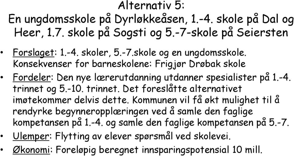 og 5.-10. trinnet. Det foreslåtte alternativet imøtekommer delvis dette.