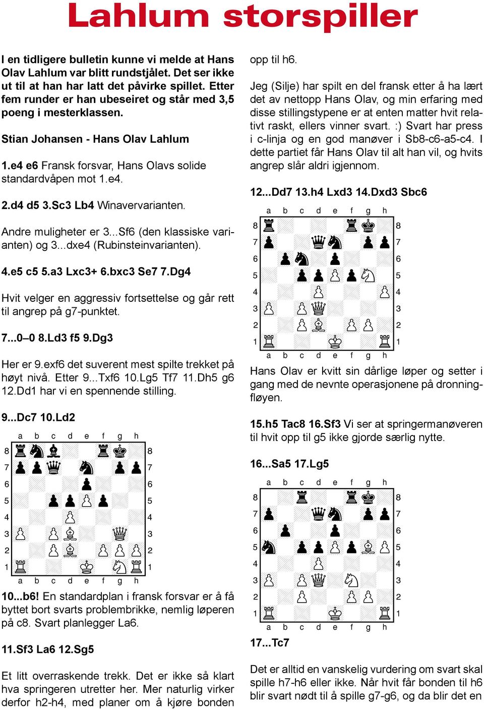 Sc3 Lb4 Winavervarianten. Andre muligheter er 3...Sf6 (den klassiske varianten) og 3...dxe4 (Rubinsteinvarianten). 4.e5 c5 5.a3 Lxc3+ 6.bxc3 Se7 7.