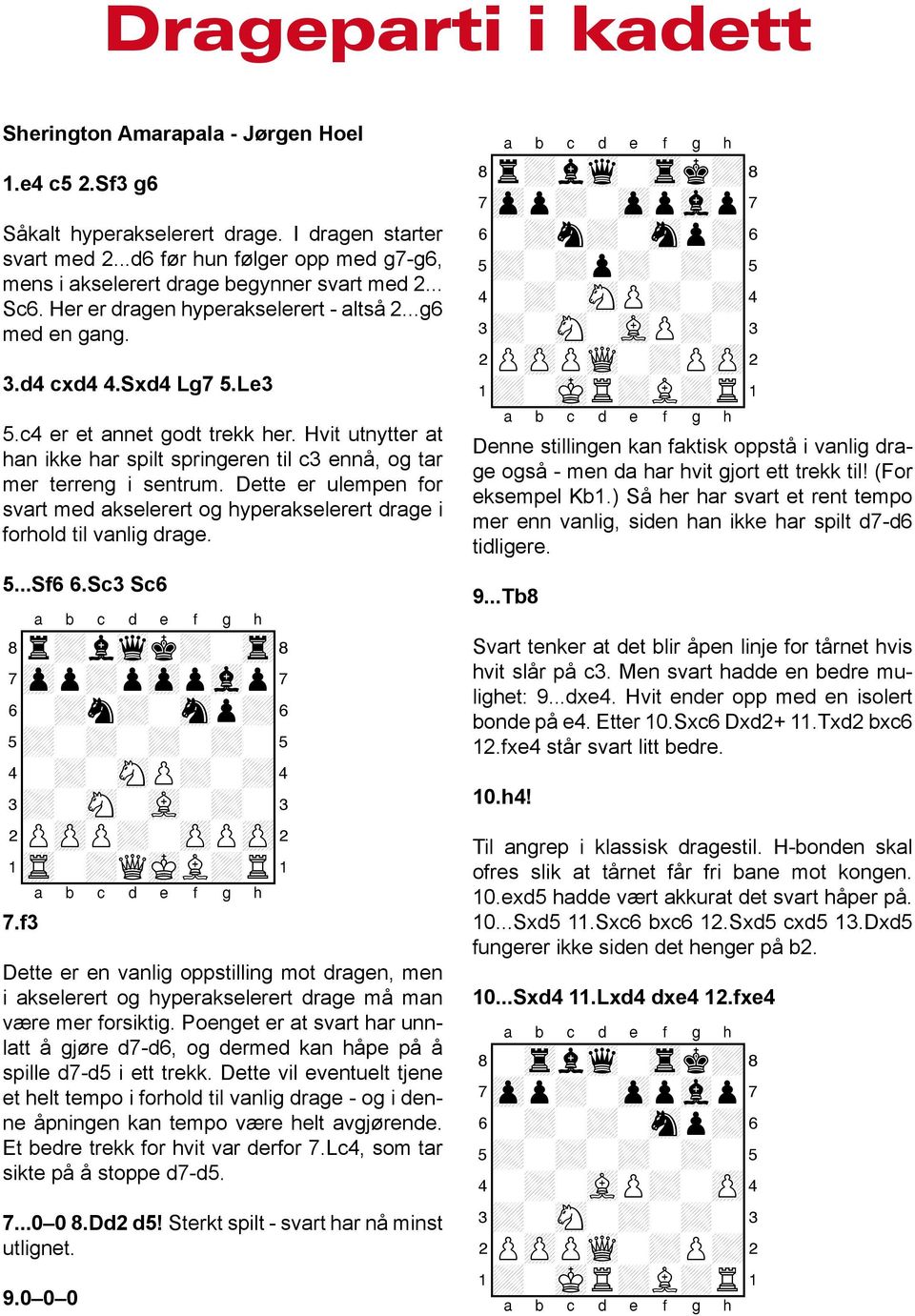 c4 er et annet godt trekk her. Hvit utnytter at han ikke har spilt springeren til c3 ennå, og tar mer terreng i sentrum.