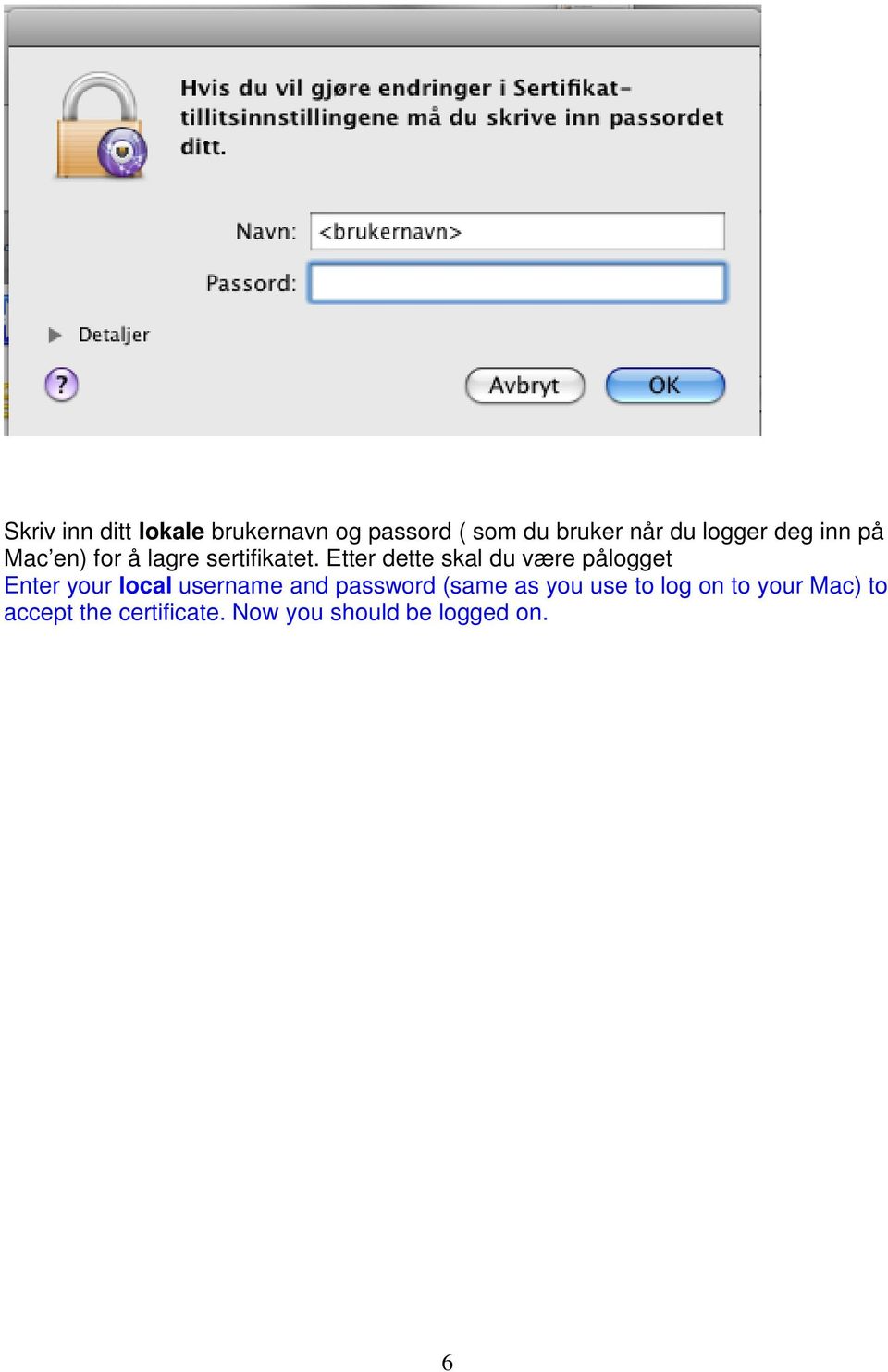 Etter dette skal du være pålogget Enter your local username and password