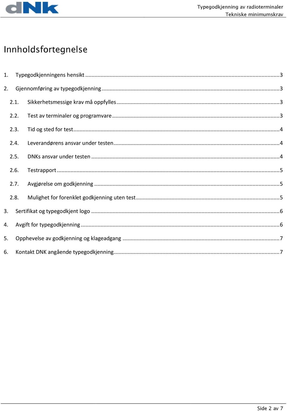 Avgjørelse om godkjenning... 5 2.8. Mulighet for forenklet godkjenning uten test... 5 3. Sertifikat og typegodkjent logo... 6 4.