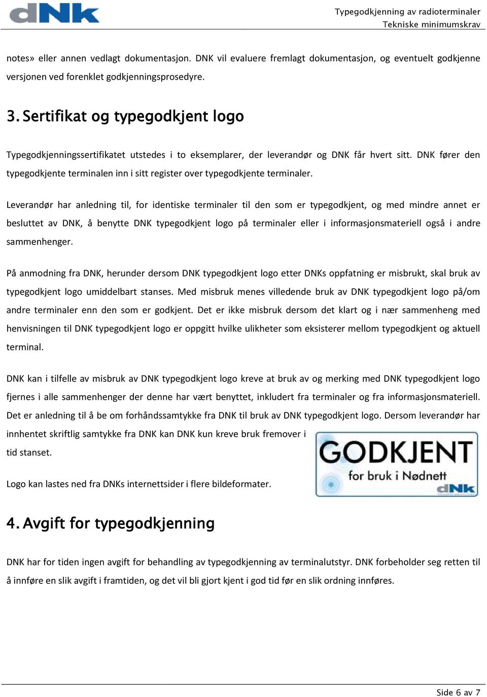 DNK fører den typegodkjente terminalen inn i sitt register over typegodkjente terminaler.