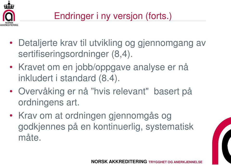 Kravet om en jobb/oppgave analyse er nå inkludert i standard (8.4).