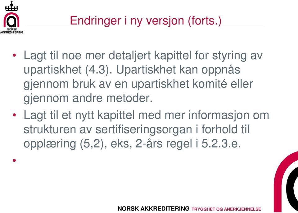 Upartiskhet kan oppnås gjennom bruk av en upartiskhet komité eller gjennom andre