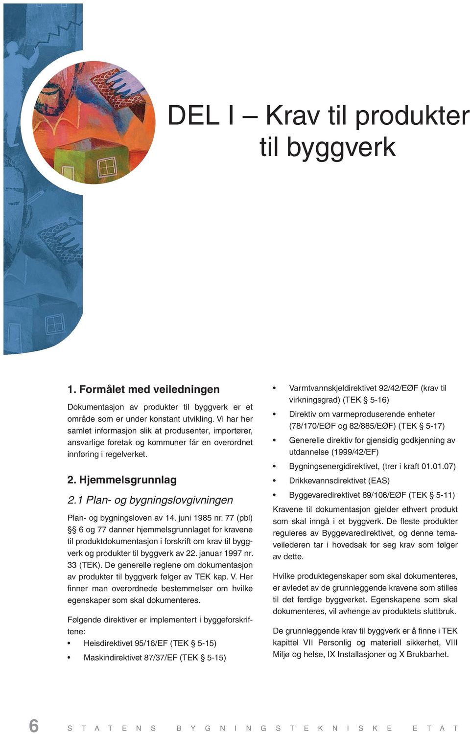 1 Plan- og bygningslovgivningen Plan- og bygningsloven av 14. juni 1985 nr.