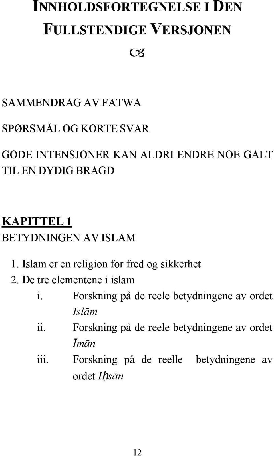 Islam er en religion for fred og sikkerhet 2. De tre elementene i islam i.