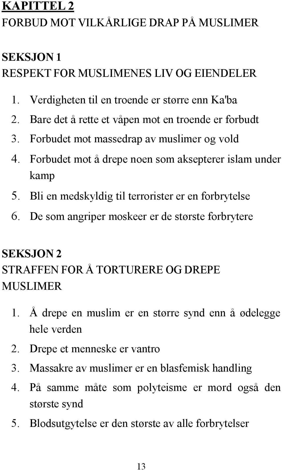 Bli en medskyldig til terrorister er en forbrytelse 6. De som angriper moskeer er de største forbrytere SEKSJON 2 STRAFFEN FOR Å TORTURERE OG DREPE MUSLIMER 1.