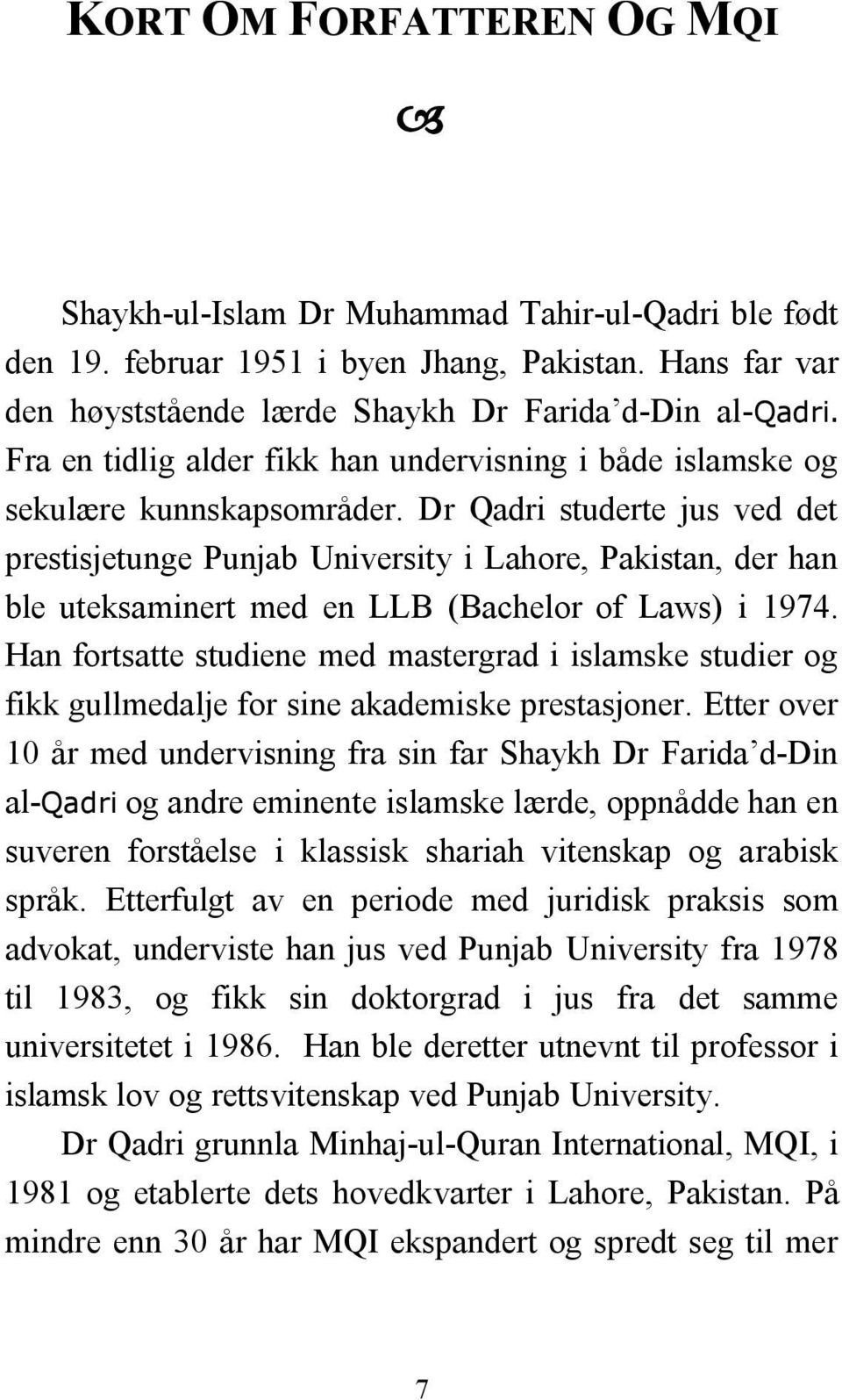 Dr Qadri studerte jus ved det prestisjetunge Punjab University i Lahore, Pakistan, der han ble uteksaminert med en LLB (Bachelor of Laws) i 1974.