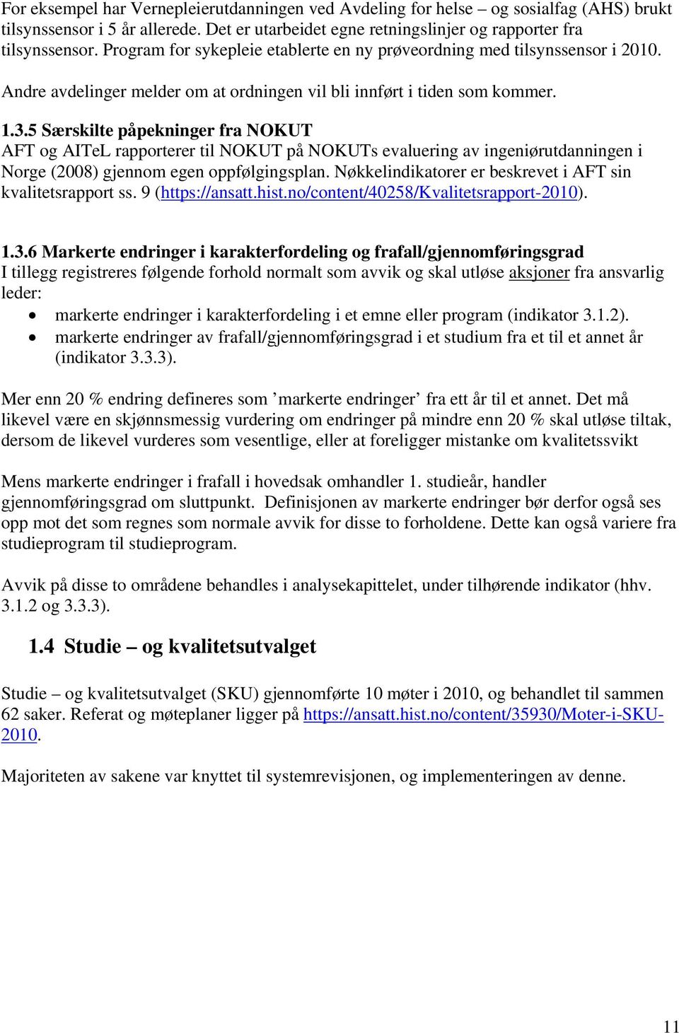 5 Særskilte påpekninger fra NOKUT AFT og AITeL rapporterer til NOKUT på NOKUTs evaluering av ingeniørutdanningen i Norge (2008) gjennom egen oppfølgingsplan.