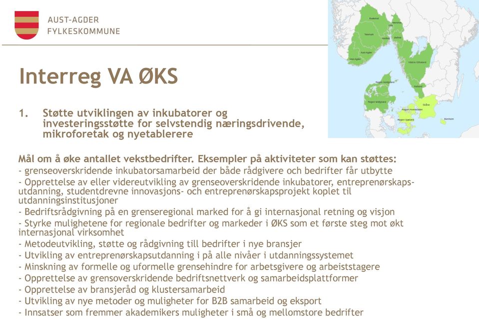 inkubatorer, entreprenørskapsutdanning, studentdrevne innovasjons- och entreprenørskapsprojekt koplet til utdanningsinstitusjoner - Bedriftsrådgivning på en grenseregional marked for å gi