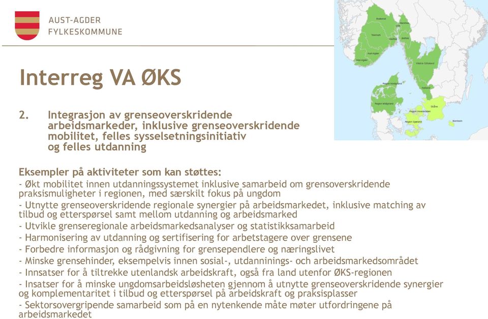 arbeidsmarkedet, inklusive matching av tilbud og etterspørsel samt mellom utdanning og arbeidsmarked - Utvikle grenseregionale arbeidsmarkedsanalyser og statistikksamarbeid - Harmonisering av