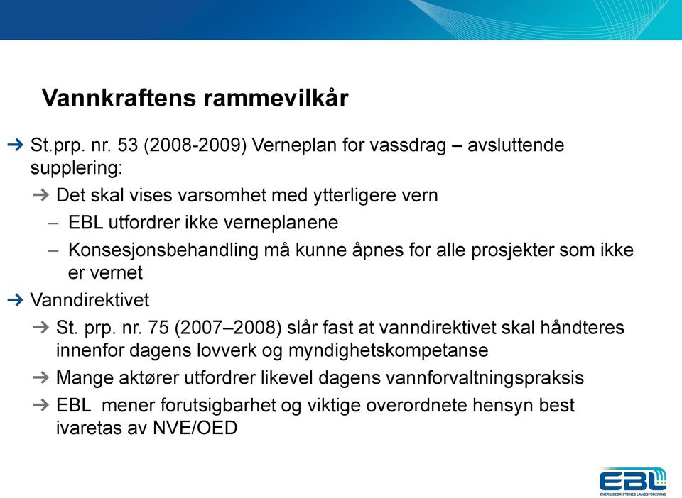 verneplanene Konsesjonsbehandling må kunne åpnes for alle prosjekter som ikke er vernet Vanndirektivet St. prp. nr.