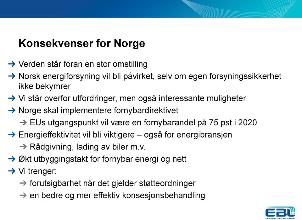 være en fornybarandel på 75 pst i 2020 Energieffektivitet vil bli viktigere også for energibransjen Rådgivning, lading av biler m.v. Økt