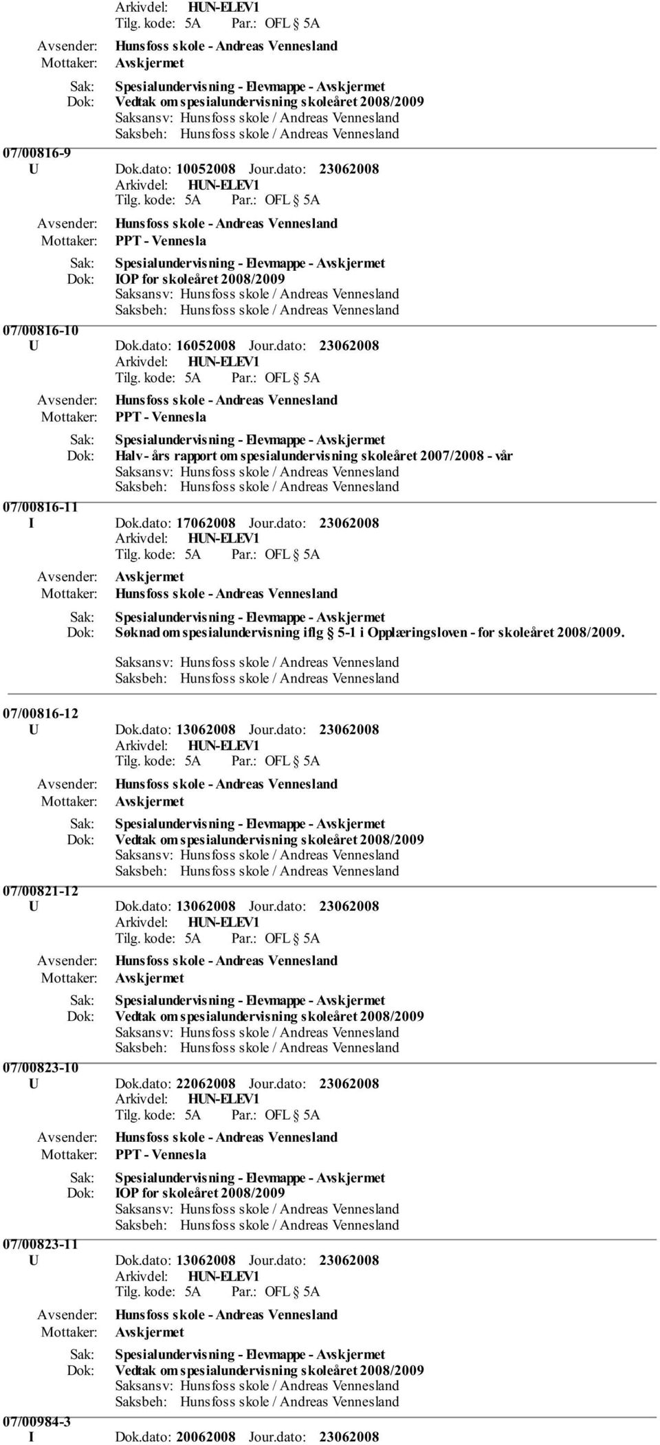 dato: 17062008 Jour.dato: Søknad om spesialundervisning iflg 5-1 i Opplæringsloven - for skoleåret 2008/2009.