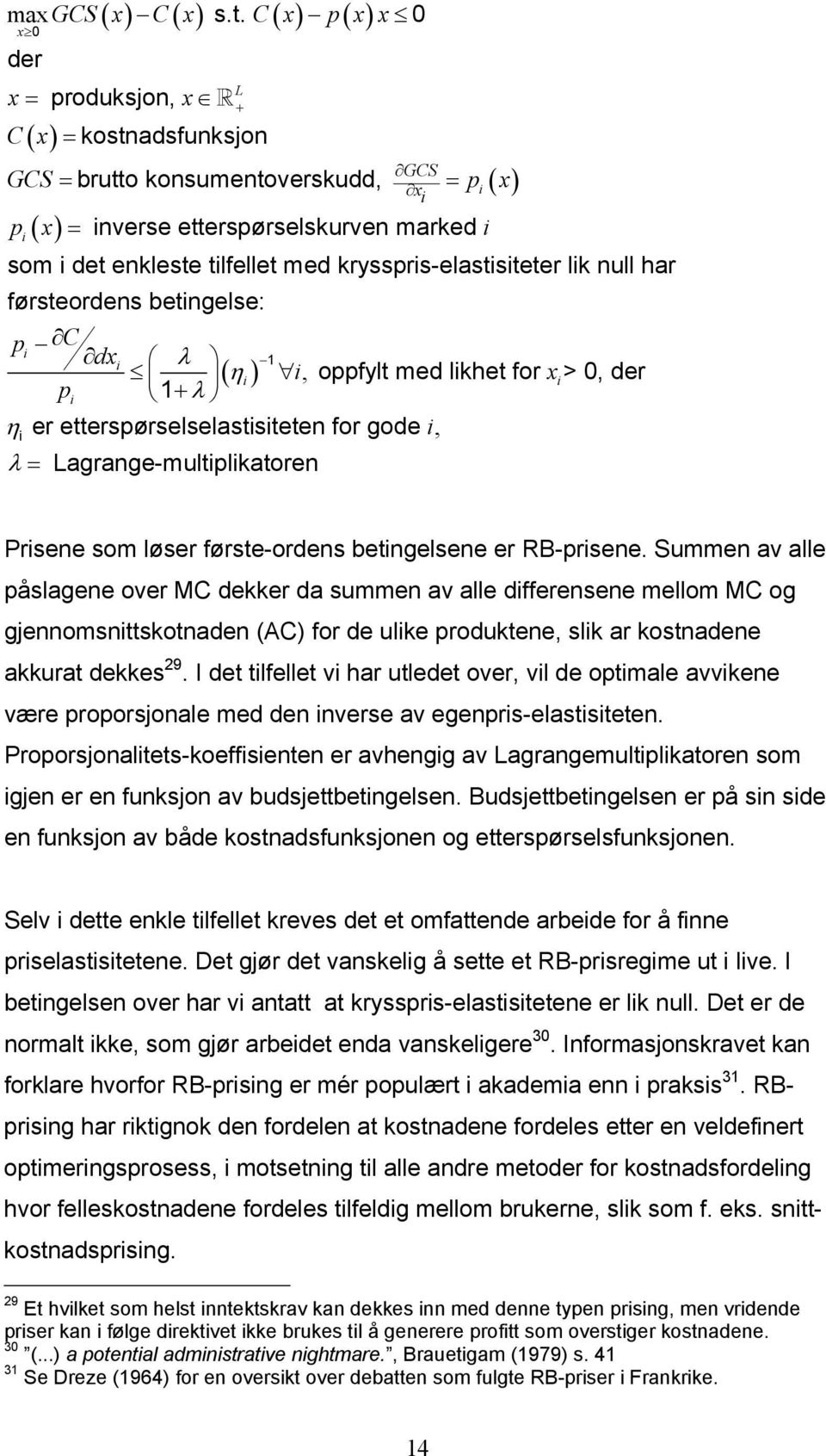 kryssprs-elaststeter lk null har førsteordens betngelse: p C dx λ 1 ( η), oppfylt med lkhet for x> 0, der p 1+ λ η er etterspørselselaststeten for gode, λ = Lagrange-multplkatoren Prsene som løser