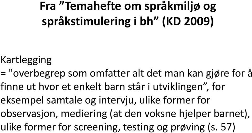 står i utviklingen, for eksempel samtale og intervju, ulike former for observasjon,