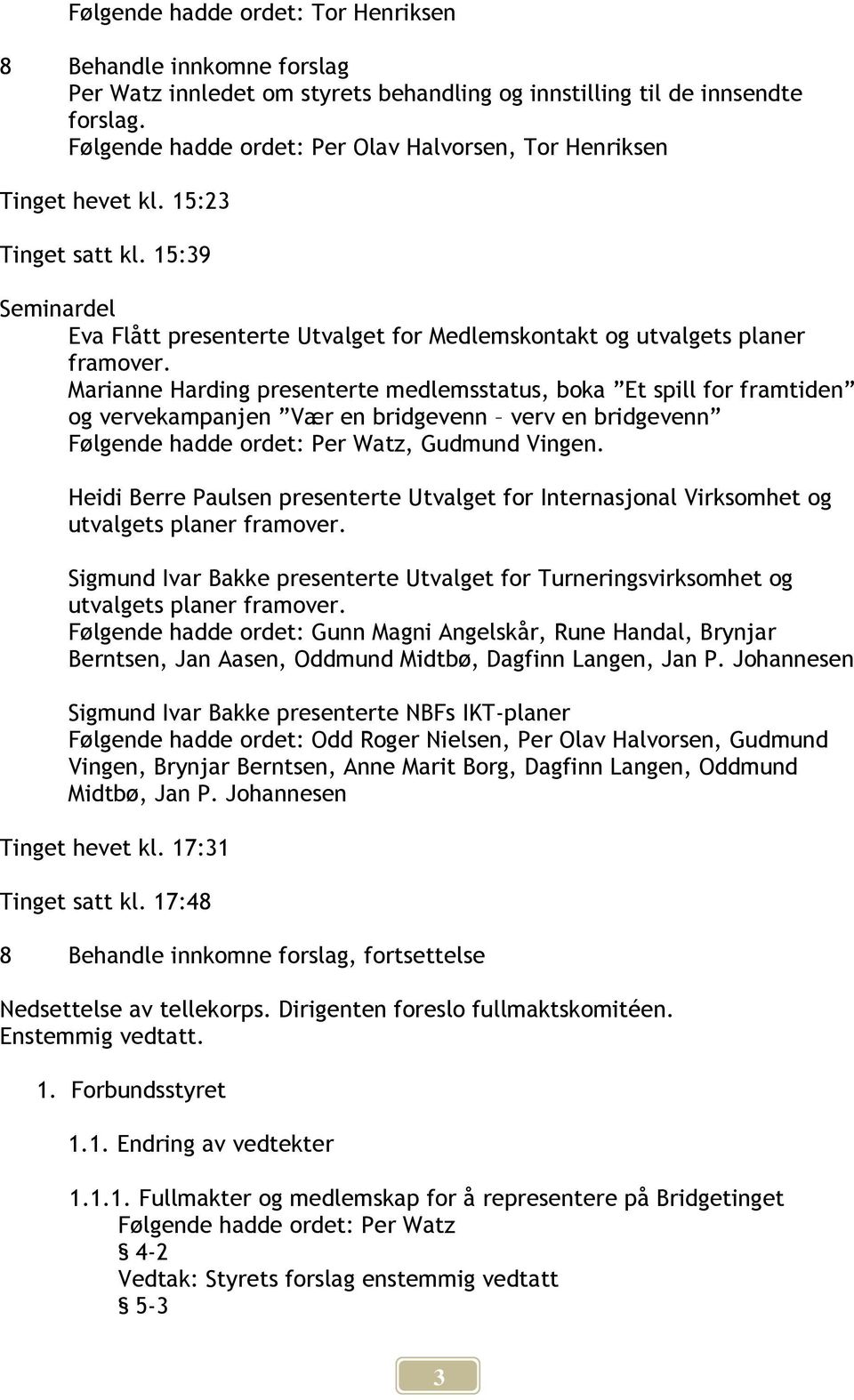 Marianne Harding presenterte medlemsstatus, boka Et spill for framtiden og vervekampanjen Vær en bridgevenn verv en bridgevenn, Gudmund Vingen.