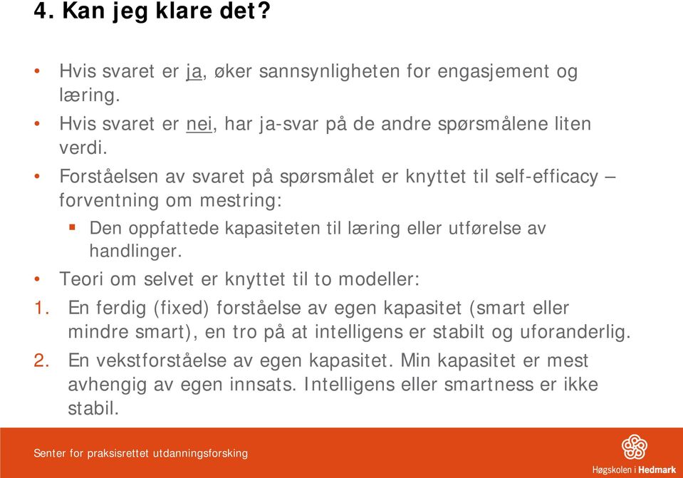 Forståelsen av svaret på spørsmålet er knyttet til self-efficacy forventning om mestring: Den oppfattede kapasiteten til læring eller utførelse av