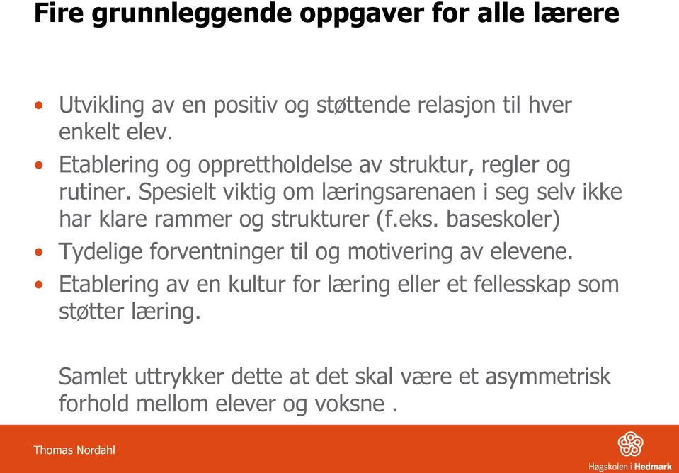 Spesielt viktig om læringsarenaen i seg selv ikke har klare rammer og strukturer (f.eks.