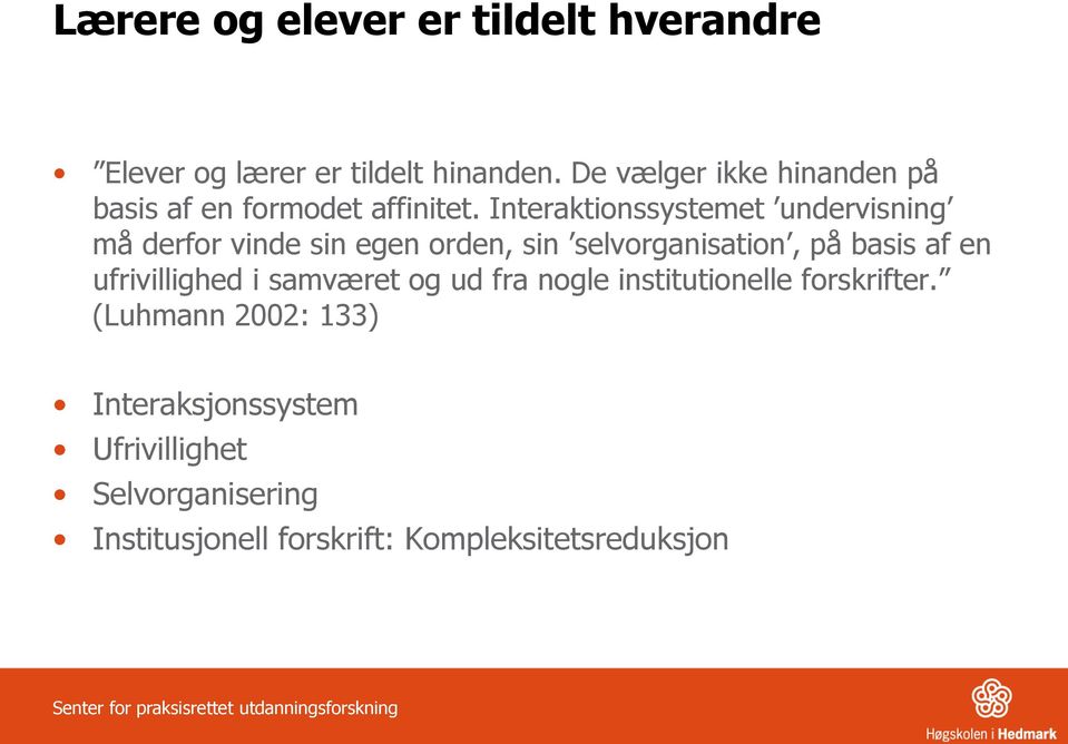 Interaktionssystemet undervisning må derfor vinde sin egen orden, sin selvorganisation, på basis af en ufrivillighed