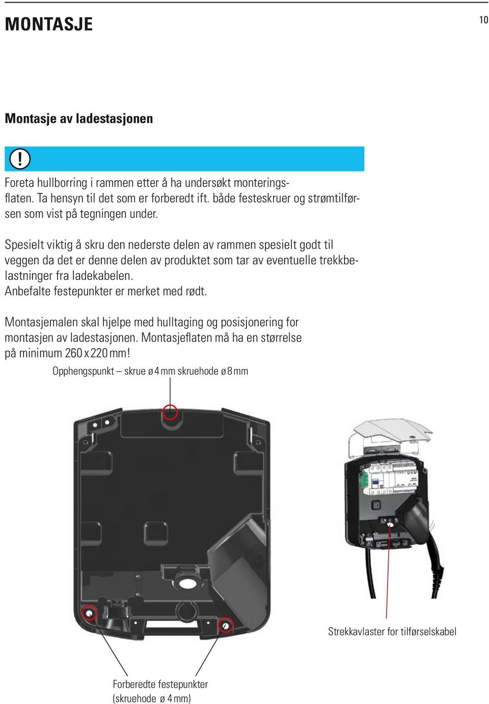 Spesielt viktig å skru den nederste delen av rammen spesielt godt til veggen da det er denne delen av produktet som tar av eventuelle trekkbelastninger fra ladekabelen.