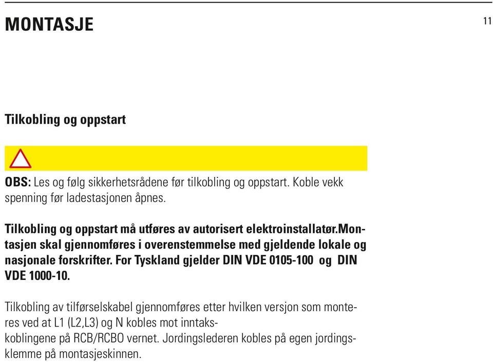 montasjen skal gjennomføres i overenstemmelse med gjeldende lokale og nasjonale forskrifter.