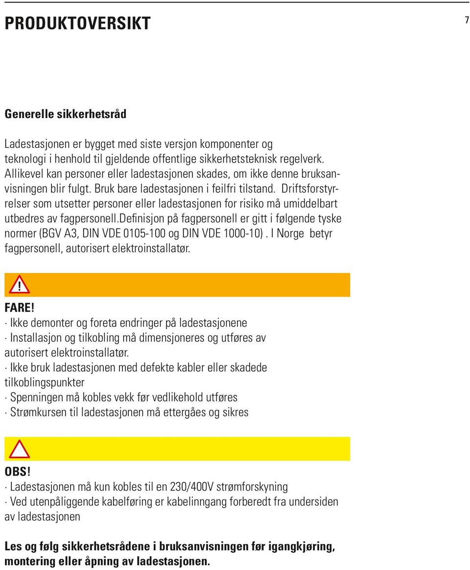 Driftsforstyrrelser som utsetter personer eller ladestasjonen for risiko må umiddelbart utbedres av fagpersonell.