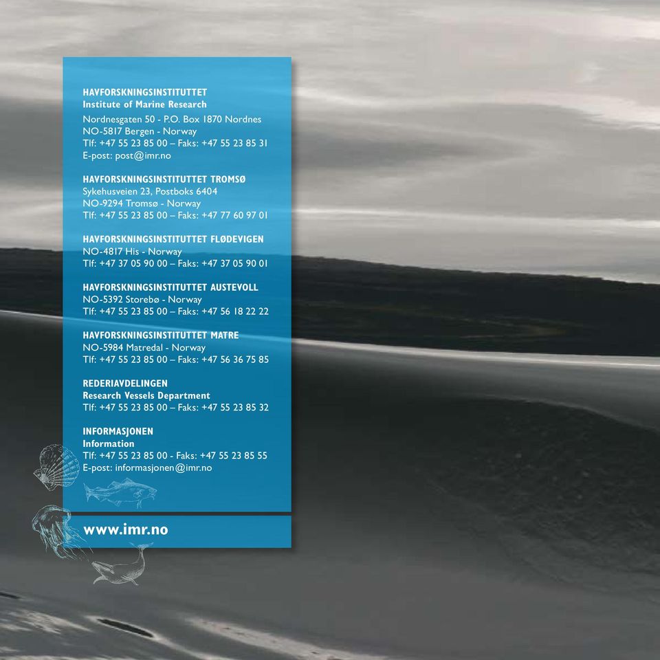 37 05 90 00 Faks: +47 37 05 90 01 HAVFORSKNINGSINSTITUTTET AUSTEVOLL NO-5392 Storebø - Norway Tlf: +47 55 23 85 00 Faks: +47 56 18 22 22 HAVFORSKNINGSINSTITUTTET MATRE NO-5984 Matredal - Norway Tlf: