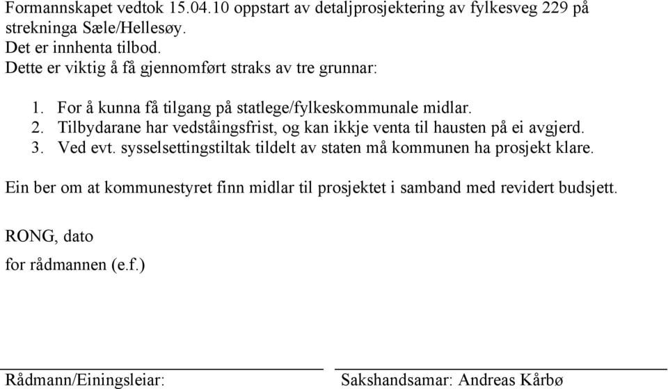 Tilbydarane har vedståingsfrist, og kan ikkje venta til hausten på ei avgjerd. 3. Ved evt.