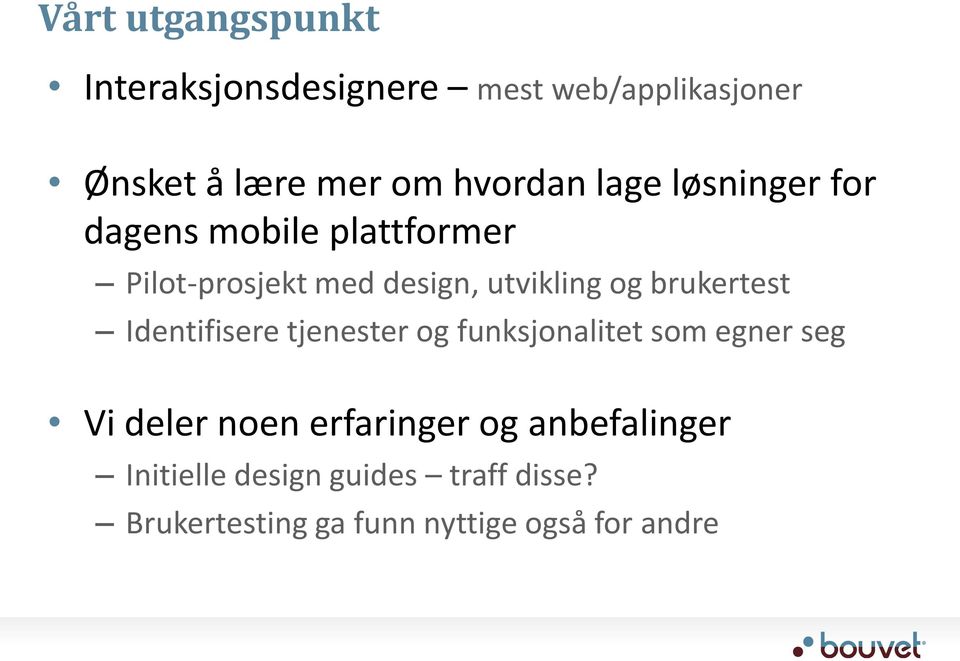 brukertest Identifisere tjenester og funksjonalitet som egner seg Vi deler noen erfaringer