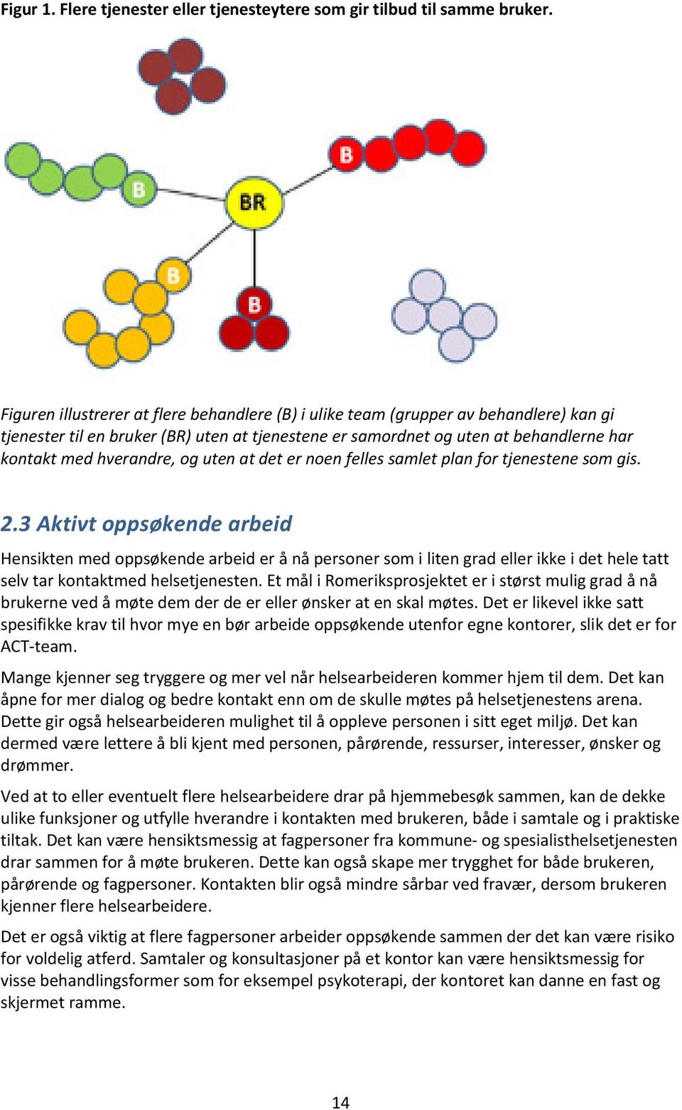 og uten at det er noen felles samlet plan for tjenestene som gis. 2.