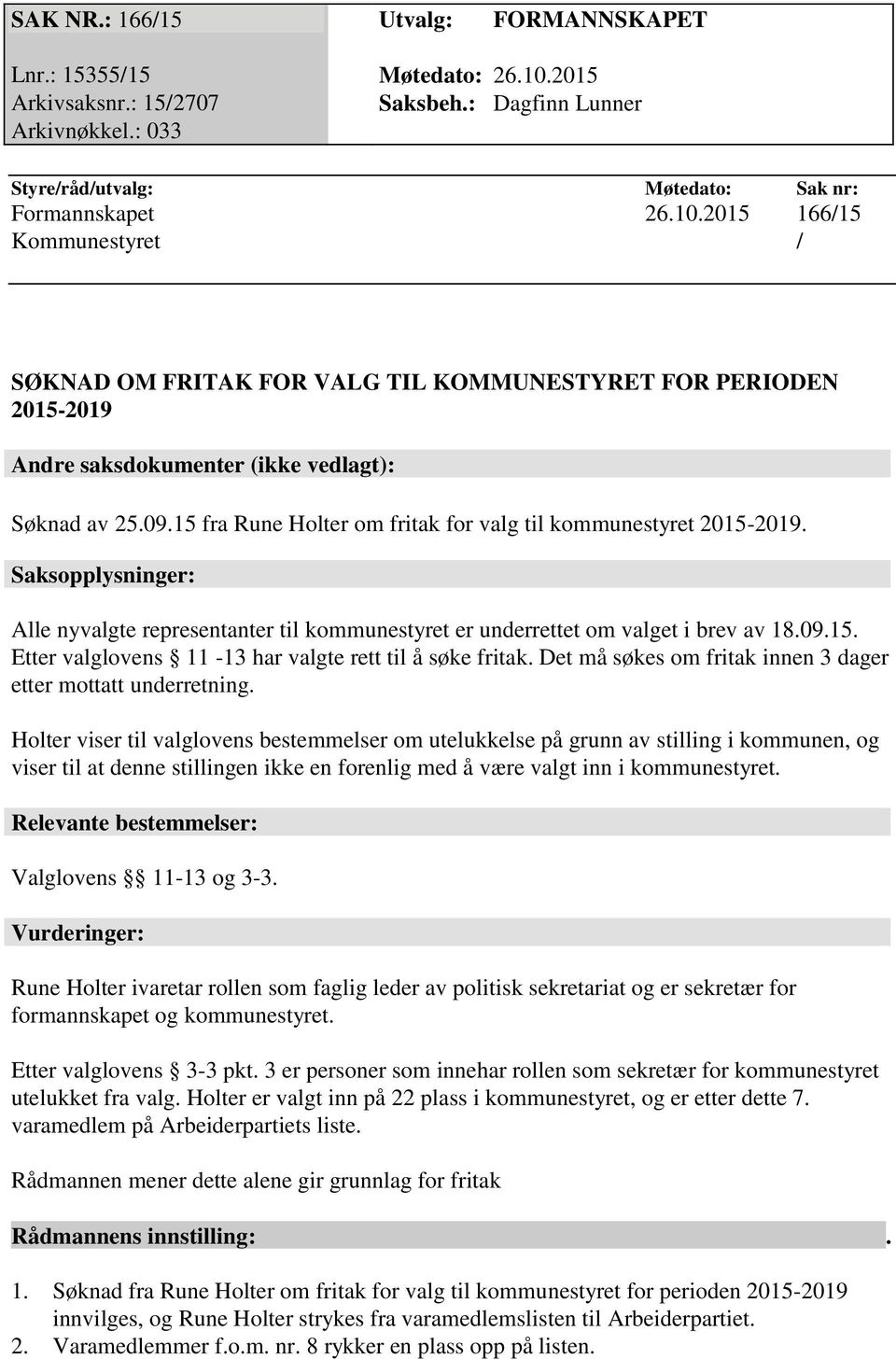 2015 166/15 Kommunestyret / SØKNAD OM FRITAK FOR VALG TIL KOMMUNESTYRET FOR PERIODEN 2015-2019 Andre saksdokumenter (ikke vedlagt): Søknad av 25.09.