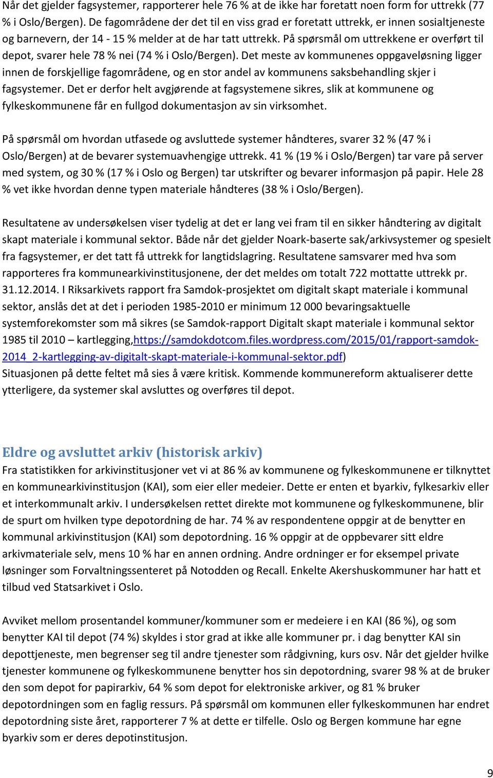 På spørsmål om uttrekkene er overført til depot, svarer hele 78 % nei (74 % i Oslo/Bergen).