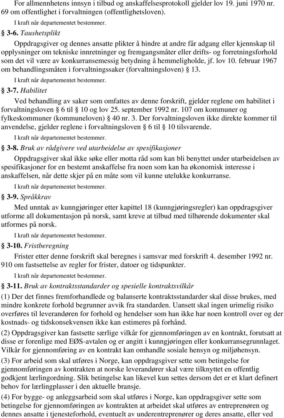 det vil være av konkurransemessig betydning å hemmeligholde, jf. lov 10. februar 1967 om behandlingsmåten i forvaltningssaker (forvaltningsloven) 13. 3-7.