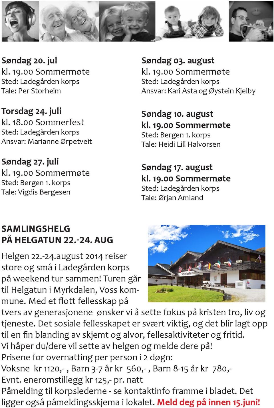 AUG Helgen 22.-24.august 2014 reiser store og små i Ladegården korps på weekend tur sammen! Turen går til Helgatun i Myrkdalen, Voss kommune.