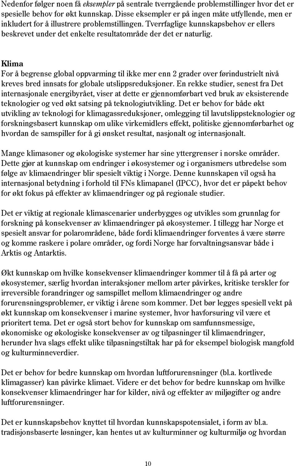 Klima For å begrense global oppvarming til ikke mer enn 2 grader over førindustrielt nivå kreves bred innsats for globale utslippsreduksjoner.