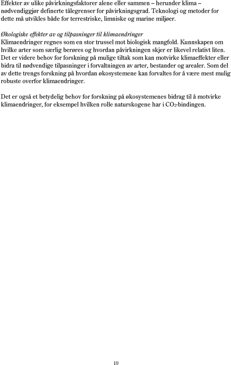 Økologiske effekter av og tilpasninger til klimaendringer Klimaendringer regnes som en stor trussel mot biologisk mangfold.