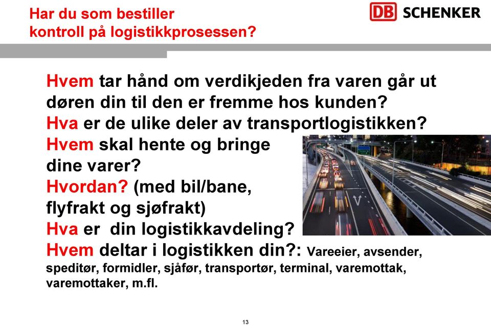 Hva er de ulike deler av transportlogistikken? Hvem skal hente og bringe dine varer? Hvordan?