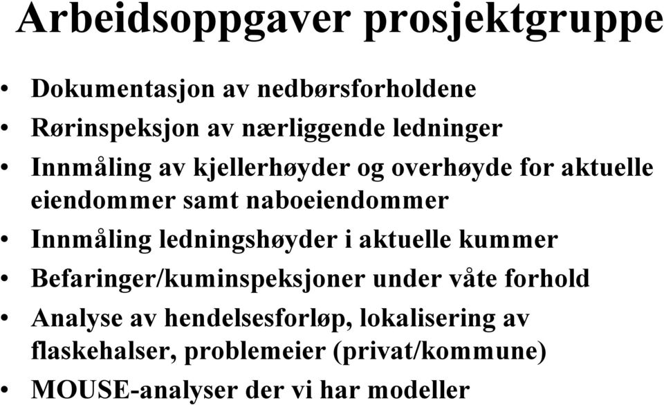 Innmåling ledningshøyder i aktuelle kummer Befaringer/kuminspeksjoner under våte forhold Analyse av