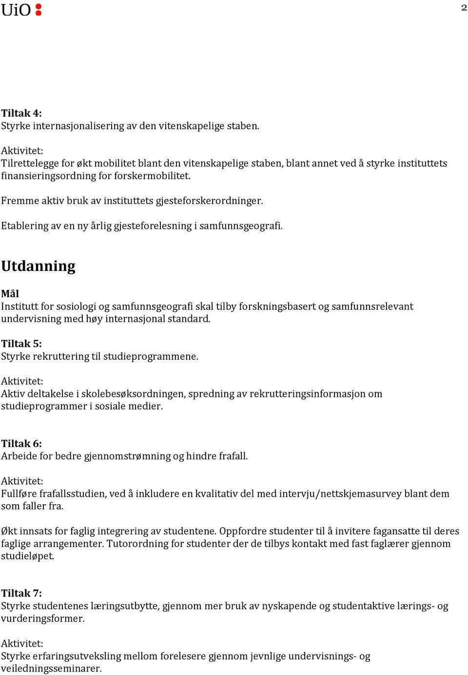 Fremme aktiv bruk av instituttets gjesteforskerordninger. Etablering av en ny årlig gjesteforelesning i samfunnsgeografi.