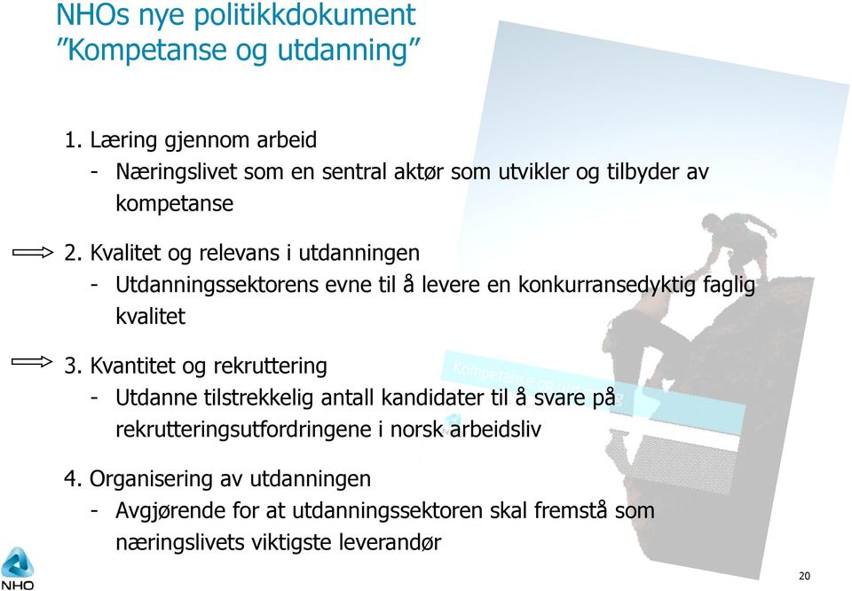 Kvalitet og relevans i utdanningen - Utdanningssektorens evne til å levere en konkurransedyktig faglig kvalitet 3.