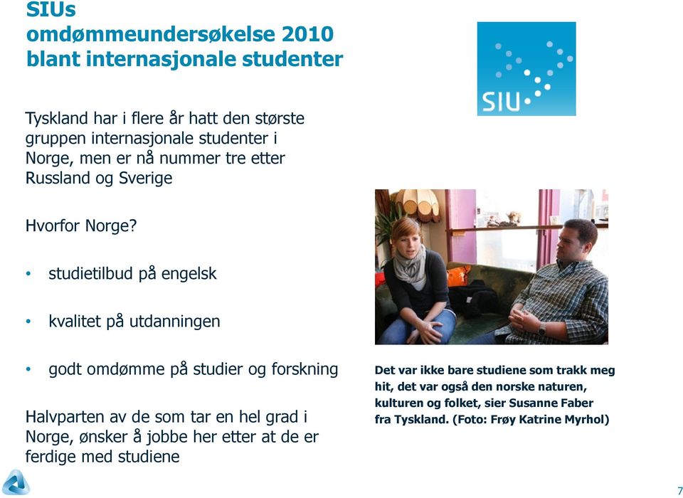 studietilbud på engelsk kvalitet på utdanningen godt omdømme på studier og forskning Halvparten av de som tar en hel grad i Norge, ønsker