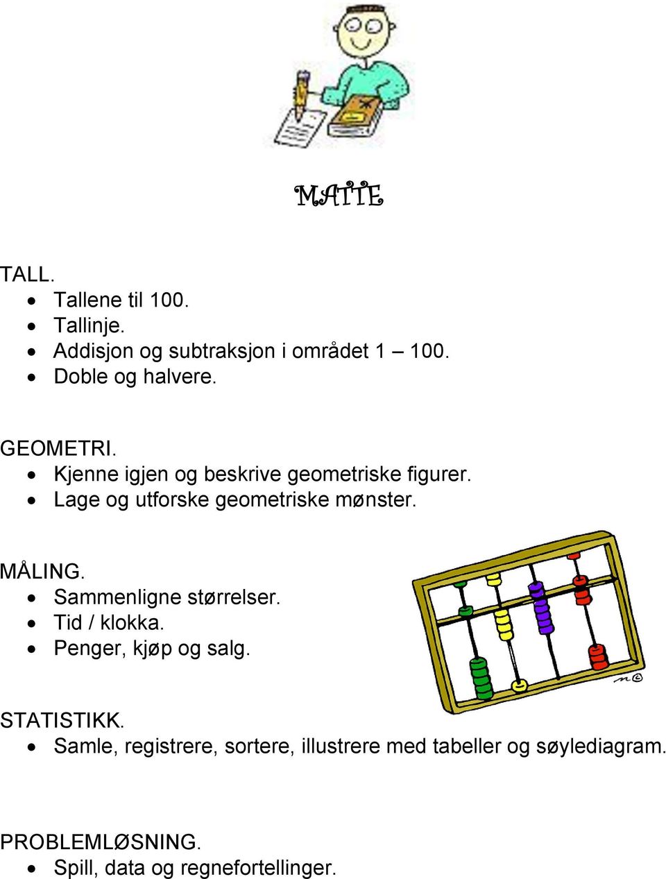 MÅLING. Sammenligne størrelser. Tid / klokka. Penger, kjøp og salg. STATISTIKK.