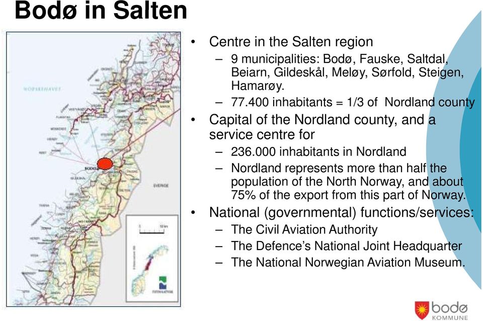 000 inhabitants in Nordland Nordland represents more than half the population of the North Norway, and about 75% of the export from this