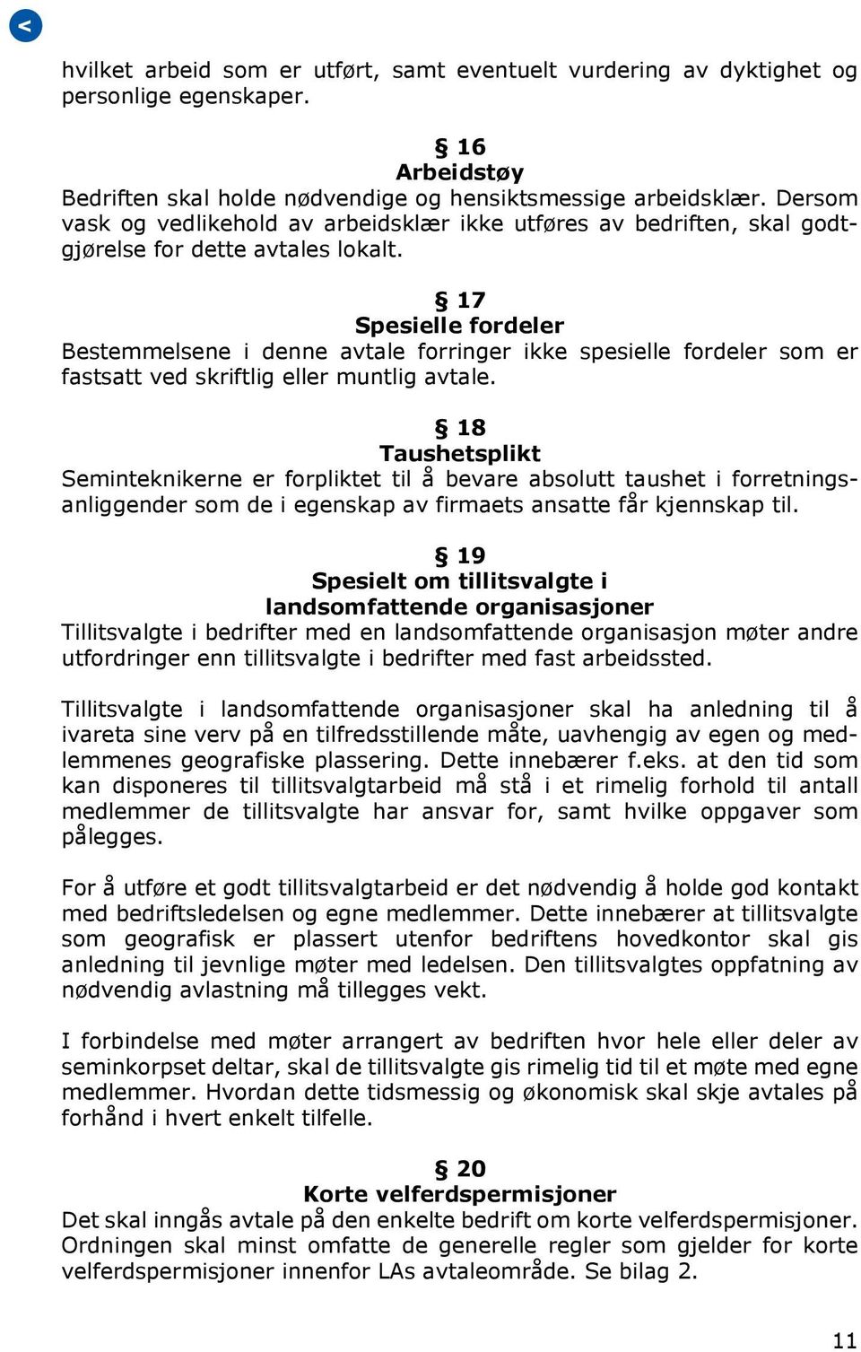 17 Spesielle fordeler Bestemmelsene i denne avtale forringer ikke spesielle fordeler som er fastsatt ved skriftlig eller muntlig avtale.