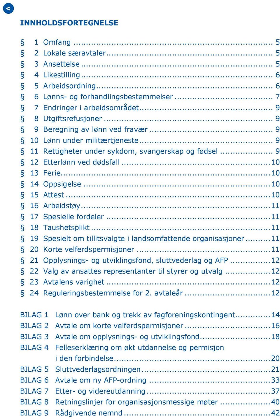 ..10 14 Oppsigelse...10 15 Attest...10 16 Arbeidstøy...11 17 Spesielle fordeler...11 18 Taushetsplikt...11 19 Spesielt om tillitsvalgte i landsomfattende organisasjoner.