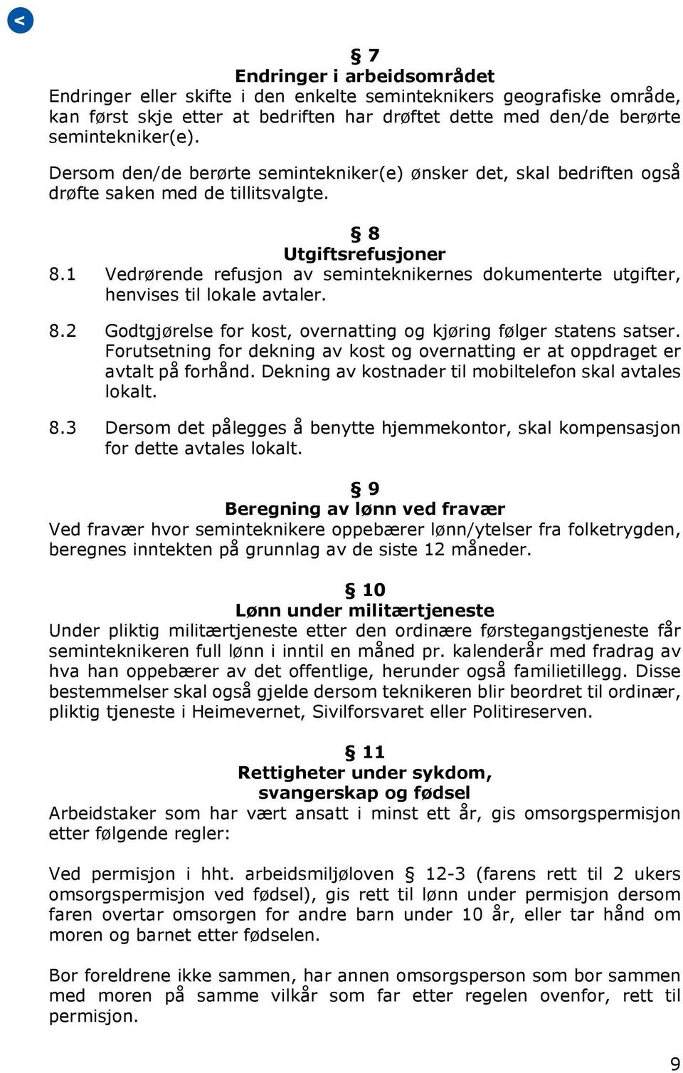 1 Vedrørende refusjon av seminteknikernes dokumenterte utgifter, henvises til lokale avtaler. 8.2 Godtgjørelse for kost, overnatting og kjøring følger statens satser.