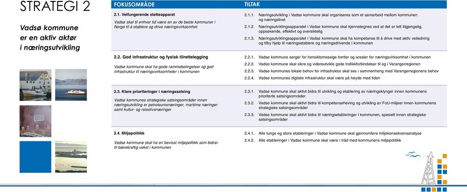 2. God infrastruktur og fysisk tilrettelegging Vadsø kommune skal ha gode rammebetingelser og god infrastruktur til næringsvirksomheter i kommunen 2.1.